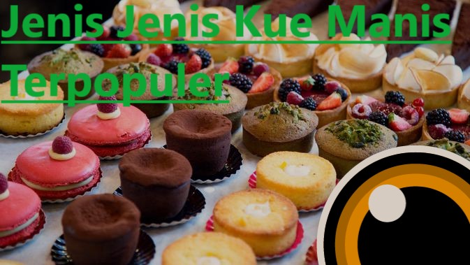 Jenis Jenis Kue Manis Terpopuler