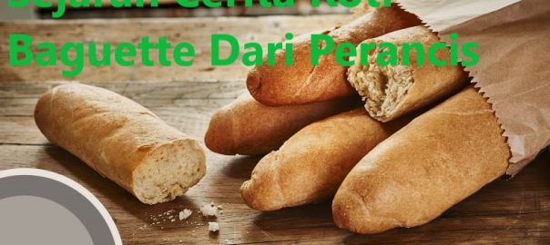 Sejarah Cerita Roti Baguette Dari Perancis