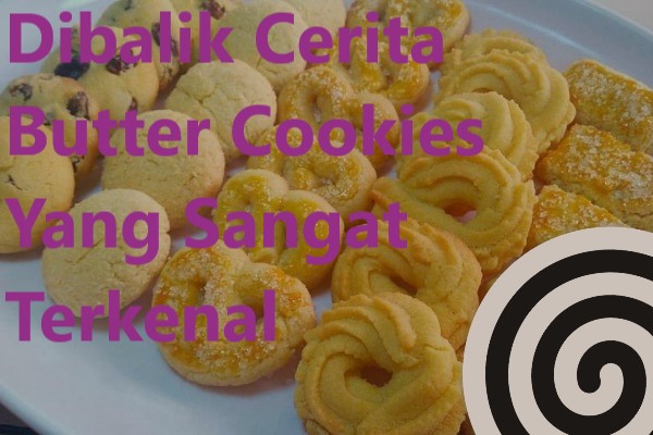 Dibalik Cerita Butter Cookies Yang Sangat Terkenal