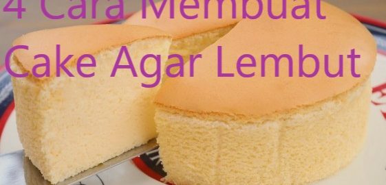 4 Cara Membuat Cake Agar Lembut