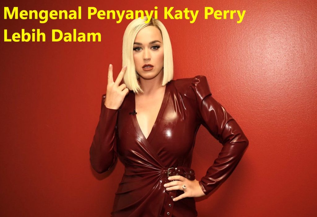 Mengenal Penyanyi Katy Perry Lebih Dalam